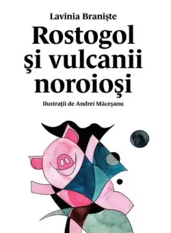 Rostogol si vulcanii noroiosi - HC - Hardcover - Lavinia Braniste - Vlad si Cartea cu Genius