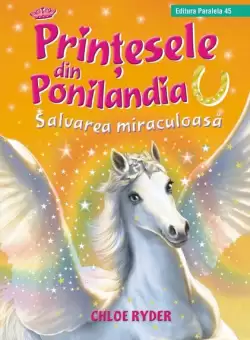 Salvarea miraculoasa. Printesele din Ponilandia (Vol. 5) - Hardcover - Ryder Chloe - Paralela 45