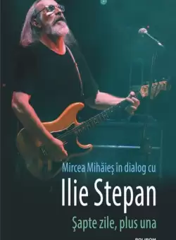 Sapte zile, plus una. Mircea Mihaies in dialog cu Ilie Stepan - Paperback brosat - Ilie Stepan, Mircea Mihaies - Polirom