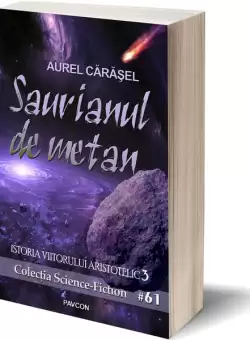 Saurianul de metan (Vol.3) Seria Istoria viitorului aristotelic - Paperback brosat - Aurel Carasel - Pavcon