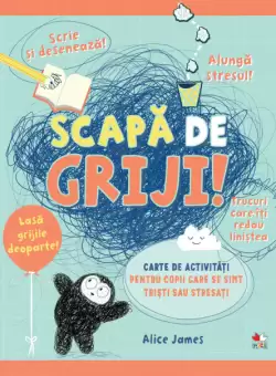 Scapa de griji! Carte de activitati pentru copii care se simt tristi sau stresati