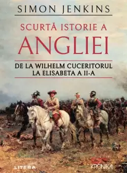 Scurta istorie a Angliei. De la Wilhelm Cuceritorul la Elisabeta a II-a