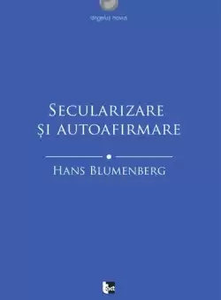 Secularizare si autoafirmare - Paperback brosat - Hans Blumenberg - Tact