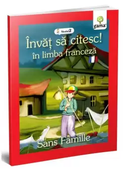 Singur pe lume. Sans Famille. Invat sa citesc. Limba franceza, nivelul 2 (7+ ani) - Paperback brosat - *** - Gama