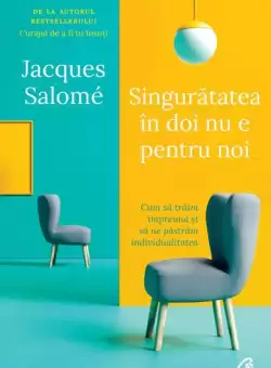 Singuratatea in doi nu e pentru noi - Paperback brosat - Jacques Salomé - Curtea Veche