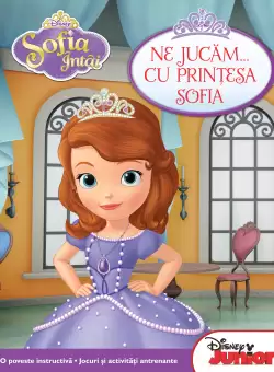 Sofia Intai. Ne jucam... cu printesa Sofia