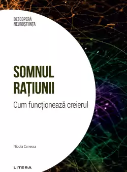 Somnul ratiunii. Cum functioneaza creierul. Volumul 14. Descopera Neurostiinta