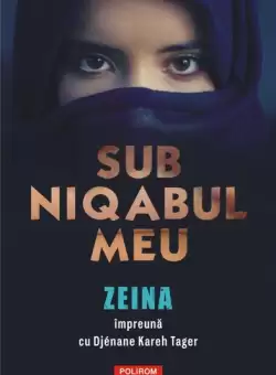 Sub niqabul meu - Paperback brosat - Djénane Kareh Tager, Zeina - Polirom