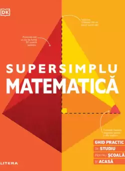 Supersimplu. Matematica. Ghid practic de studiu pentru scoala si acasa