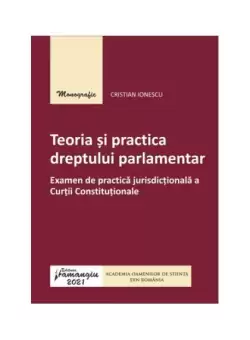 Teoria si practica dreptului parlamentar - Paperback - Cristian Ionescu - Hamangiu