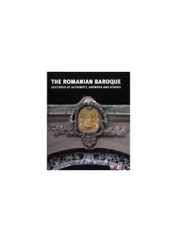 The Romanian Baroque: Gestures of Authority, Echoes and Answers - Hardcover - Constantin Hostiuc - Noi Media Print