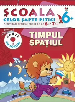 Timpul. Spatiul. Scoala celor sapte pitici 6+