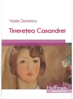 Tineretea Casandrei - Paperback brosat - Vasile Demetrius - Hoffman