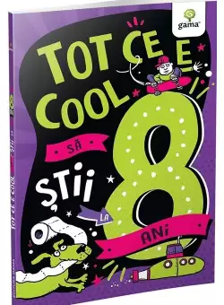Tot ce e cool sa stii la 8 ani