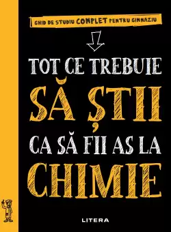 Tot ce trebuie sa stii ca sa fii as la chimie. Ghid de studiu complet pentru gimnaziu