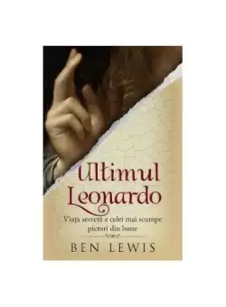 Ultimul Leonardo. Viata secreta a celei mai scumpe picturi din lume - Paperback brosat - Ben Lewis - RAO