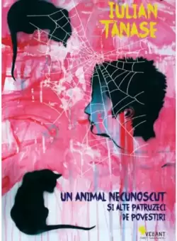 Un animal necunoscut si alte patruzeci de povestiri - Paperback brosat - Iulian Tanase - Vellant