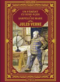 Un Pamant cu susu-n jos. Sarpele de mare. Volumul 31. Biblioteca Jules Verne