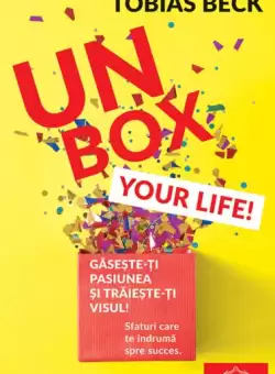 Unbox your life! Sfaturi care te indruma spre succes - Paperback brosat - Tobias Beck - Didactica Publishing House