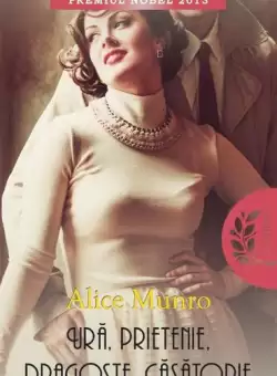 Ura, prietenie, dragoste, casatorie - Paperback brosat - Alice Munro - Litera