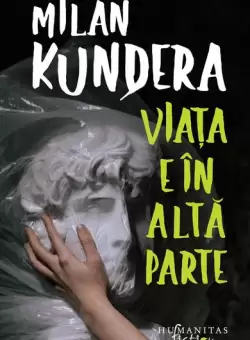 Viata e in alta parte - Paperback brosat - Milan Kundera - Humanitas Fiction