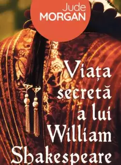 Viata secreta a lui William Shakespeare - Paperback brosat - Jude Morgan - Nemira