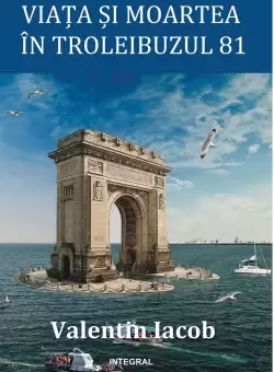 Viata si moartea in troleibuzul 81 | Valentin Iacob