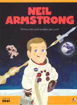 Volumul 12. MICII EROI. Neil Armstrong