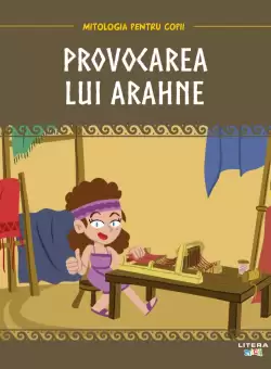 Volumul 30. Mitologia. Provocarea lui Arahne
