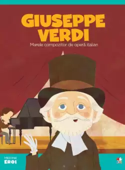 Volumul 45. MICII EROI. Giuseppe Verdi