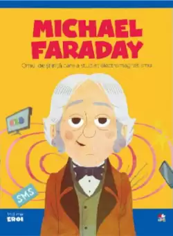 Volumul 55. MICII EROI. Michael Faraday