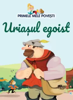 Volumul 55. Primele mele povesti. Uriasul egoist
