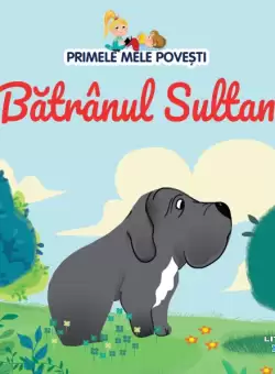 Volumul 71. Primele mele povesti. Batranul Sultan
