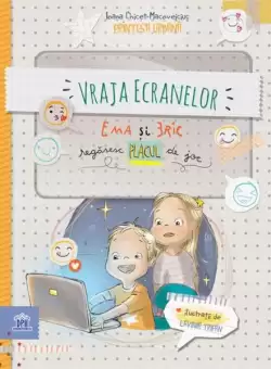 Vraja ecranelor: Ema si Eric regasesc placul de joc - Hardcover - Ioana Chicet-Macoveiciuc - Didactica Publishing House