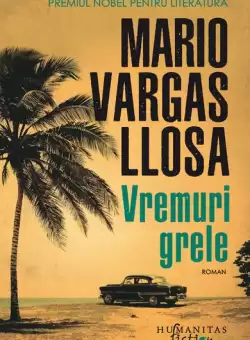 Vremuri grele - Paperback brosat - Mario Vargas Llosa - Humanitas Fiction