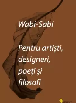 Wabi-sabi pentru artisti, designeri, poeti si filosofi - Paperback brosat - Leonard Koren - Vellant