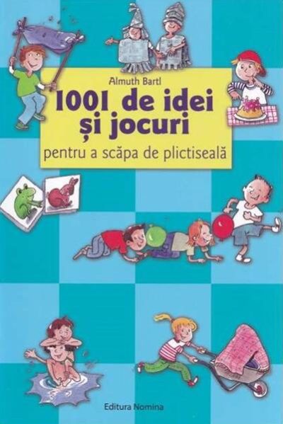 1001 de idei și jocuri pentru a scăpa de plictiseală. Ediția a IV-a - Paperback brosat - Almuth Bartl - Nomina