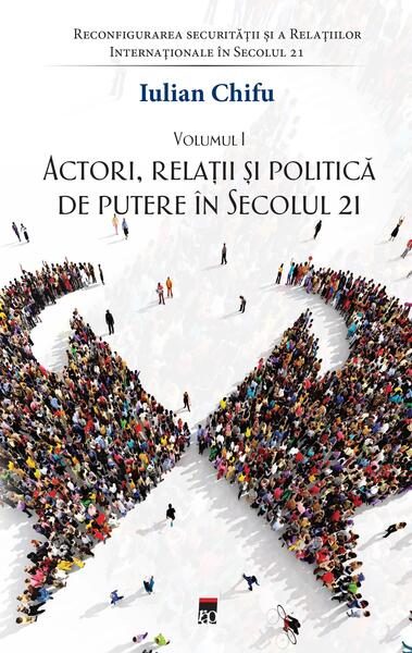 Actori, relații și politică de putere în secolul 21 (Vol. 1) - Paperback brosat - Iulian Chifu - RAO