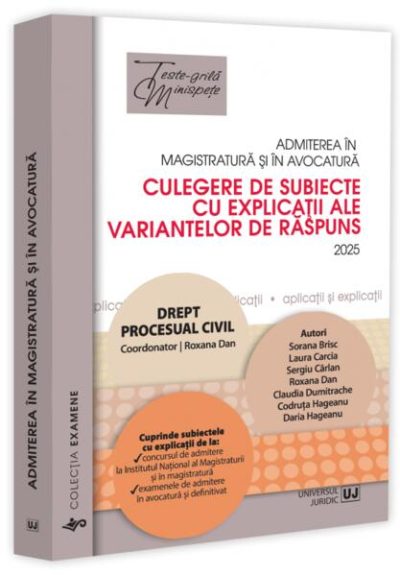 Admiterea în magistratură și în avocatură. Culegere de subiecte cu explicații ale variantelor de răspuns. Drept procesual civil - 2025 - Paperback brosat - Roxana Dan - Universul Juridic
