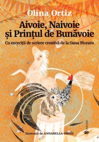 Aivoie, Naivoie și Prințul de Bunăvoie - Hardcover - Olina Ortiz - Univers