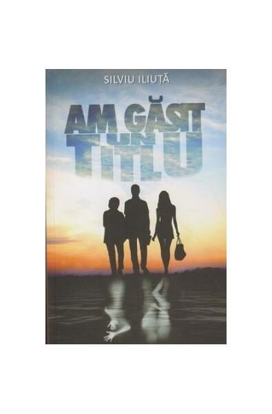Am găsit un titlu - Paperback brosat - Silviu Iliuță - Bookzone