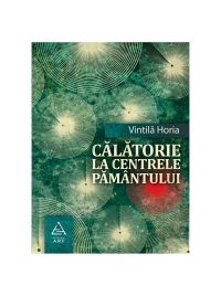 Călătorie la centrele pământului - Vintilă Horia