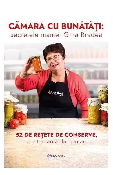 Cămara cu bunătăți: secretele mamei Gina Bradea - Paperback brosat - Gina Bradea - Bookzone