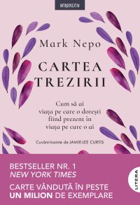 Cartea trezirii: Cum sa ai viata pe care o doresti fiind prezent in viata pe care o ai