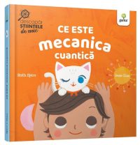Ce este mecanica cuantică. Descopăr științele de mic - Hardcover - Ruth Spiro - Gama