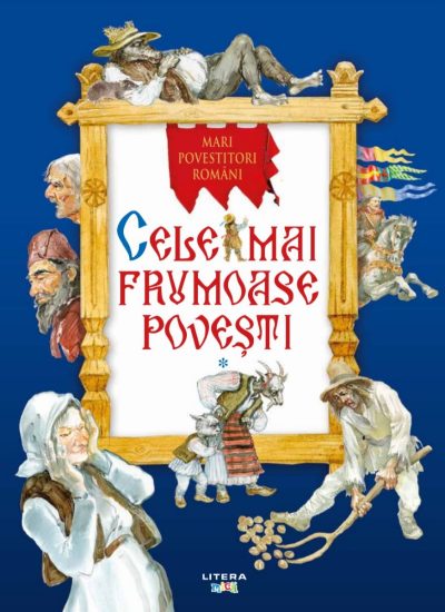 Cele mai frumoase povesti. Mari povestitori romani. Vol. 1