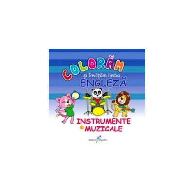 Colorăm şi învăţăm limba engleză. Nr.6. Instrumente muzicale - Paperback - Roxana Geantă - Galaxia Copiilor