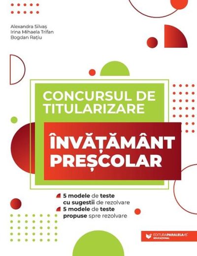 Concursul de titularizare • Învățământ preșcolar - Paperback brosat - Bogdan Rațiu, Alexandra Silvaș, Irina Mihaela Trifan - Paralela 45 educațional