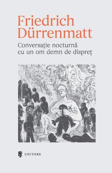 Conversație nocturnă cu un om demn de dispreț - Paperback - Friedrich Durrenmatt - Univers