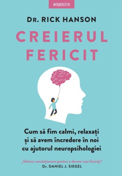Creierul fericit. Cum sa fim calmi, relaxati si sa avem incredere in noi cu ajutorul neuropsihologiei
